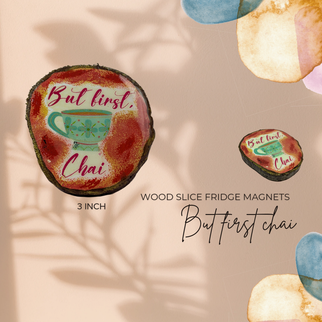 But First, Chai – Hand-Painted Wooden Log Magnet