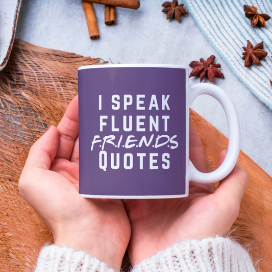 I Speak Fluent FRIENDS Quotes